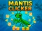 Cluiche Cluiche Mantis Clicker ar líne