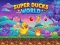 Cluiche Super Ducks World ar líne