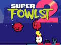 Cluiche Super Fowlst 2 ar líne