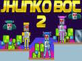 Cluiche Jhunko Bot 2 ar líne