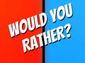 Cluiche Cad a bWould you rather? ar líne